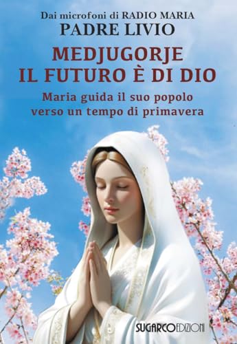 Medjugorje: il futuro è di Dio. Maria guida il suo popolo verso un tempo di primavera von SugarCo