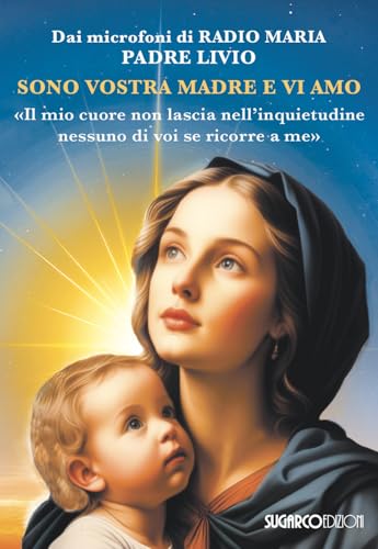 Sono vostra madre e vi amo. «Il mio cuore non lascia nell'inquietudine nessuno di voi se ricorre a me» von SugarCo