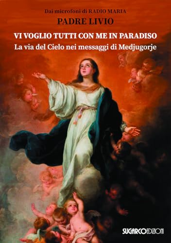 Vi voglio tutti con me in paradiso. La via del Cielo nei messaggi di Medjugorje von SugarCo