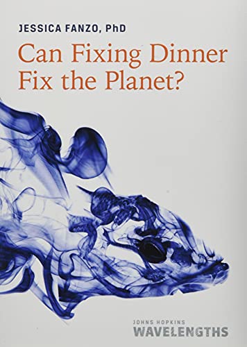 Can Fixing Dinner Fix the Planet? (Johns Hopkins Wavelengths) von Johns Hopkins University Press