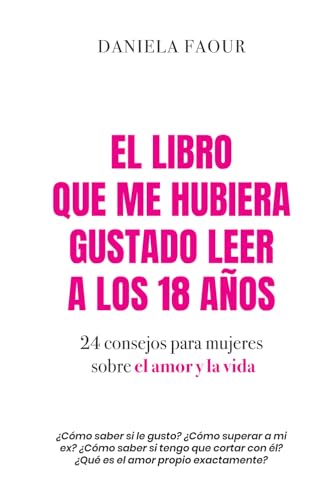 El libro que me hubiera gustado leer a los 18 años: 24 consejos para mujeres sobre el amor y la vida