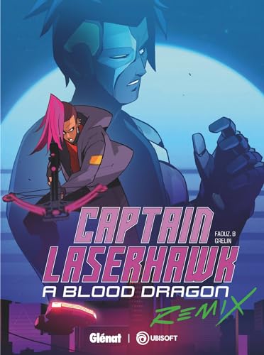 Captain Laserhawk A Blood Dragon Remix: Mega City Blues von GLENAT