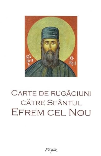 Carte De Rugaciuni Catre Sfantul Efrem Cel Nou von Sophia