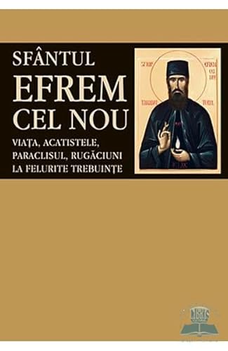 Sfantul Efrem Cel Nou. Viata, Acatistele, Paraclisul, Rugaciuni La Felurite Trebuinte von Sophia