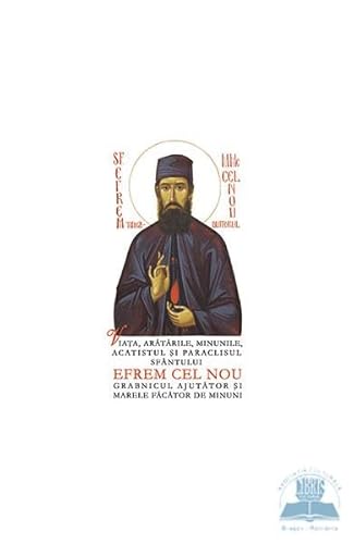 Viata, Aratarile, Minunile, Acatistul Si Paraclisul Sfantului Efrem Cel Nou