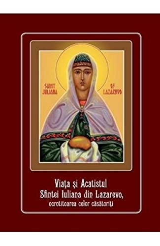 Viata Si Acatistul Sfintei Iuliana Din Lazarevo. Ocrotitoarea Celor Casatoriti von Agapis