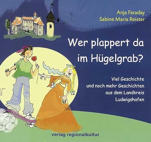 Wer plappert da im Hügelgrab?: Viel Geschichte und noch mehr Geschichten aus dem Landkreis Ludwigshafen Wer plappert da im Hügelgrab?: Viel Geschichte und noch mehr Geschichten aus dem Landkreis Ludwigshafen