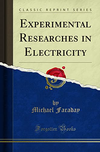Experimental Researches in Electricity (Classic Reprint)