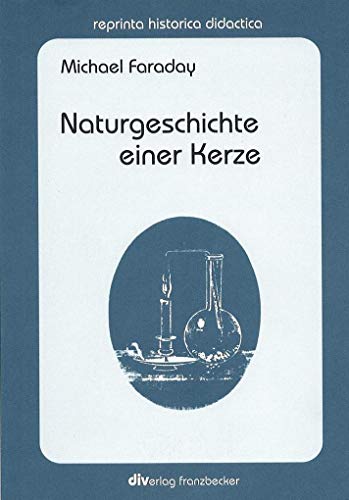 Naturgeschichte einer Kerze: Photomechanische Wiedergabe einer Ausgabe aus dem 19. Jahrhundert (reprinta historica didactica)