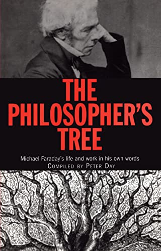 The Philosopher's Tree: A Selection of Michael Faraday's Writings Compiled The Philosopher's Tree: A Selection of Michael Faraday's Writings Compiled