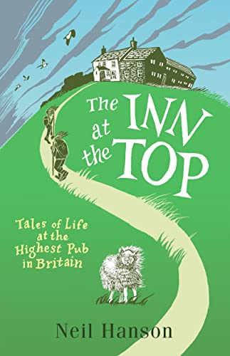 The Inn at the Top: Tales of Life at the Highest Pub in Great Britain: Tales of Life at the Highest Pub in Britain The Inn at the Top: Tales of Life at the Highest Pub in Great Britain: Tales of Life at the Highest Pub in Britain