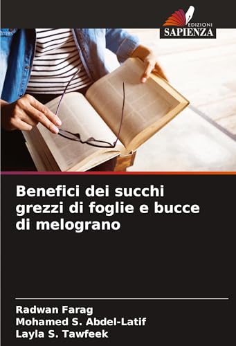 Benefici dei succhi grezzi di foglie e bucce di melograno von Edizioni Sapienza