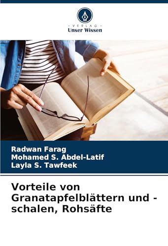 Vorteile von Granatapfelblättern und -schalen, Rohsäfte: DE von Verlag Unser Wissen