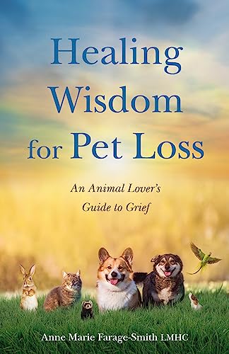 Healing Wisdom for Pet Loss: An Animal Lover’s Guide to Grief