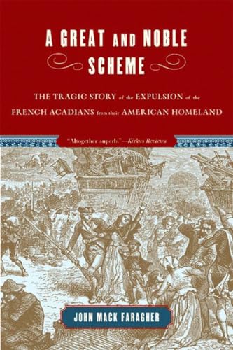 A Great and Noble Scheme: The Tragic Story of the Expulsion of the French Acadians from Their American Homeland