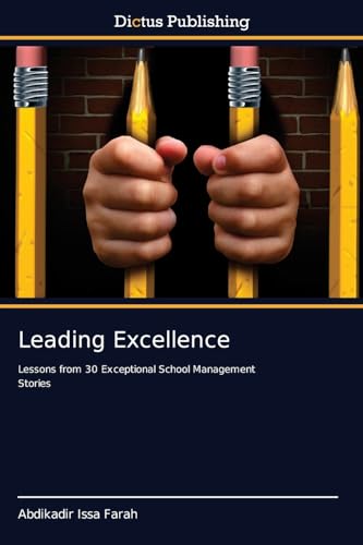 Leading Excellence: Lessons from 30 Exceptional School Management Stories von Dictus Publishing