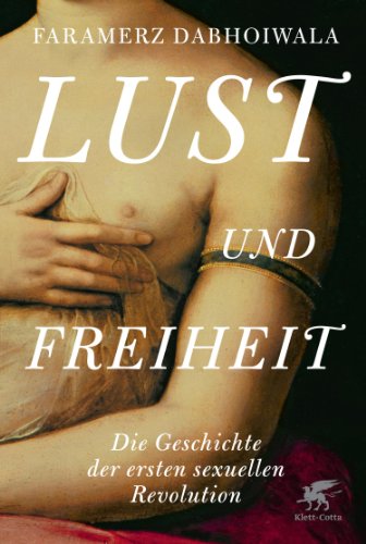Lust und Freiheit: Die Geschichte der ersten sexuellen Revolution von Klett-Cotta Verlag