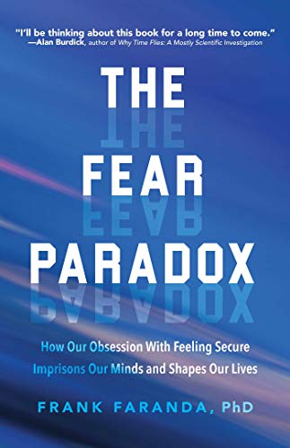Fear Paradox: How Our Obsession with Feeling Secure Imprisons Our Minds and Shapes Our Lives (Learning to Take Risks, Overcoming Anxieties)
