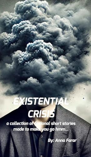 Existential Crisis: A collection of stories that make you go hmm... von Blurb