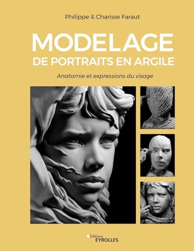 Modelage de portraits en argile: Anatomie et expressions du visage von EYROLLES