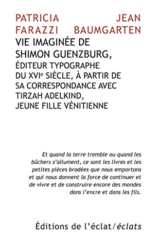 Vie imaginée de Shimon Guenzburg, Éditeur: Editeur typographe du XVIe siècle, à partir de sa correspondance avec Tirzah Adelkind, jeune fille vénitienne von ECLAT