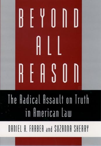 Beyond All Reason: The Radical Assault on Truth in American Law