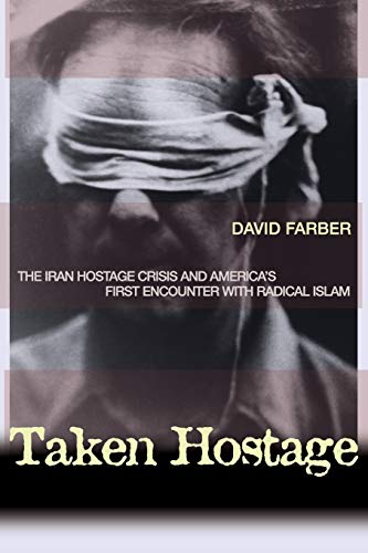 Taken Hostage: The Iran Hostage Crisis and America's First Encounter with Radical Islam (Politics And Society in Twentieth Century America) von Princeton University Press