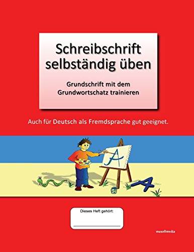 Schreibschrift selbständig üben: Grundschrift mit dem Grundwortschatz trainieren von CREATESPACE