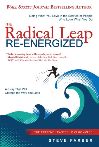 The Radical Leap Re-Energized: Doing What You Love in the Service of People Who Love What You Do