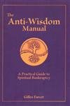 The Anti-Wisdom Manual: A Practical Guide To Spiritual Bankruptcy