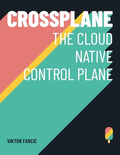 Crossplane: The Cloud Native Control Plane von Independently published