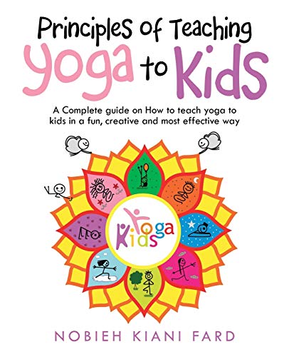 Principles of Teaching Yoga to Kids: A Complete Guide on How to Teach Yoga to Kids in a Fun, Creative and Most Effective Way Principles of Teaching Yoga to Kids: A Complete Guide on How to Teach Yoga to Kids in a Fun, Creative and Most Effective Way von Balboa Press