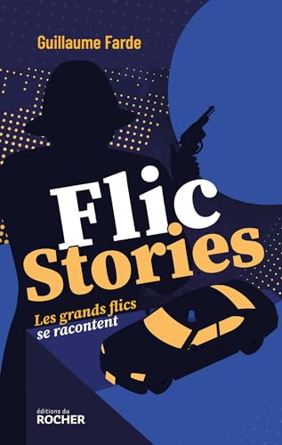 Flic stories: Les grands flics se racontent von DU ROCHER