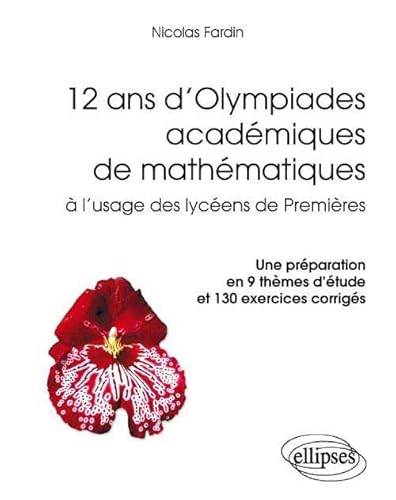 12 ans d'Olympiades académiques de mathématiques. Une préparation en 9 thèmes d'étude et 130 exercices corrigés (Références sciences) von ELLIPSES