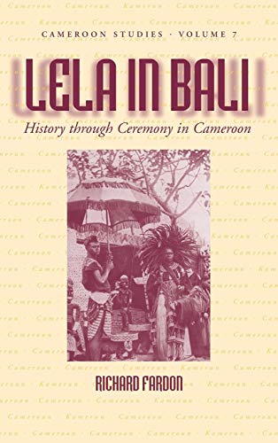 Lela in Bali: History Through Ceremony in Cameroon (Cameroon Studies, Band 7)