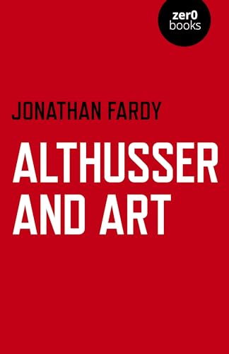 Althusser and Art: Political and Aesthetic Theory von Zero Books