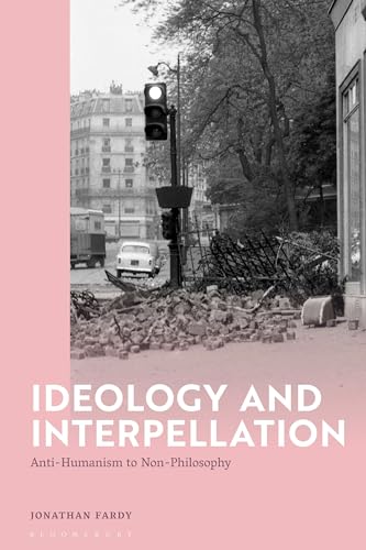 Ideology and Interpellation: Anti-Humanism to Non-Philosophy Ideology and Interpellation: Anti-Humanism to Non-Philosophy von Bloomsbury Academic