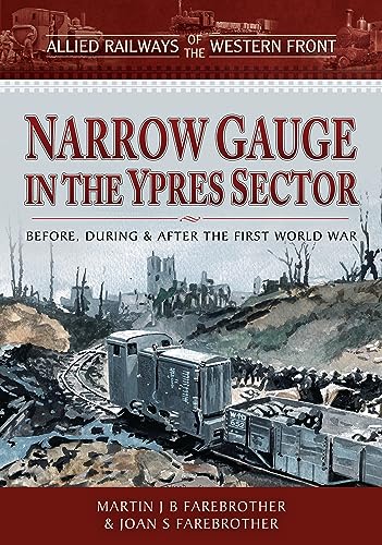 Narrow Gauge in the Ypres Sector: Before, During and After the First World War (Allied Railways of the Western Front) von Pen & Sword Transport