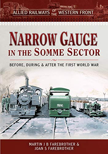 Narrow Gauge in the Somme Sector: Before, During and After the First World War (Allied Railways of the Western Front) von Pen and Sword Transport