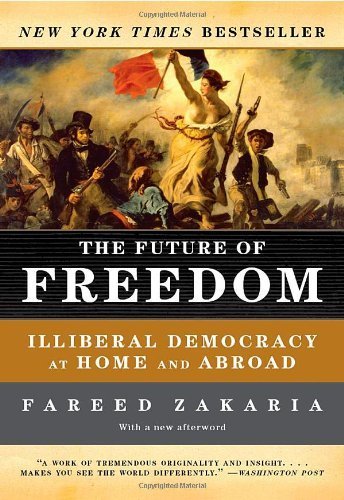 The Future of Freedom: Illiberal Democracy at Home and Abroad (Revised Edition) by Fareed Zakaria (2007-10-17)