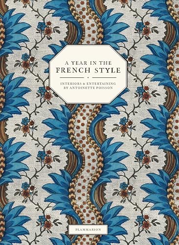A Year in the French Style: Interiors and Entertaining by Antoinette Poisson von FLAMMARION