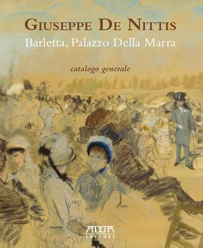 Giuseppe De Nittis. Barletta, Palazzo della Marra. Catalogo generale. Ediz. a colori (Arti figurative) von Adda
