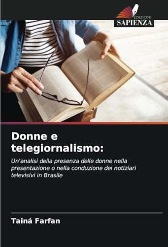 Donne e telegiornalismo:: Un'analisi della presenza delle donne nella presentazione o nella conduzione dei notiziari televisivi in Brasile von Edizioni Sapienza