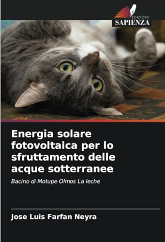 Energia solare fotovoltaica per lo sfruttamento delle acque sotterranee: Bacino di Motupe Olmos La leche von Edizioni Sapienza
