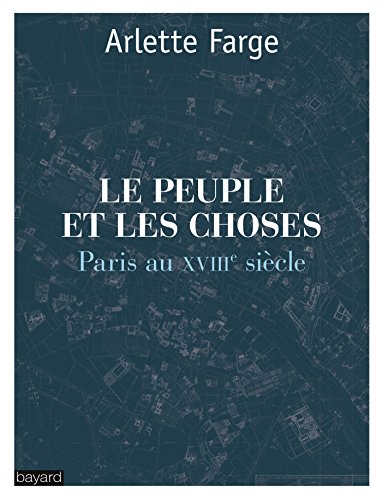 LE PEUPLE ET LES CHOSES : PARIS AU XVIIIe SIÈCLE