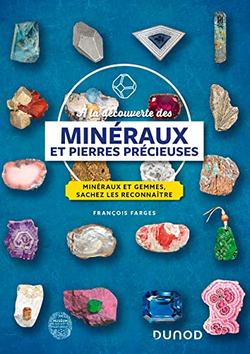 À la découverte des minéraux et pierres précieuses: Minéraux et gemmes, sachez les reconnaître