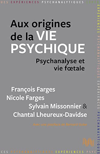 Aux origines de la vie psychique: Psychanalyse et vie fœtale