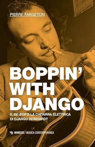 Boppin’ with Django. Il be-bop e la chitarra elettrica di Django Reinhardt (Musica contemporanea) von Mimesis