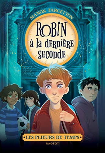 Les plieurs de temps - Robin à la dernière seconde