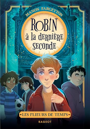 Les plieurs de temps - Tome 1 : Robin à la dernière seconde von RAGEOT